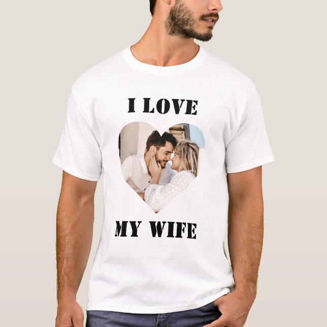 I Love My Wife Heart Custom Personalized Photo T-S T-Shirt (Front)