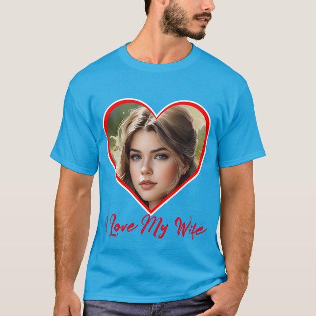 I Love My Wife Heart Custom Personalized Photo  T-Shirt (Front)