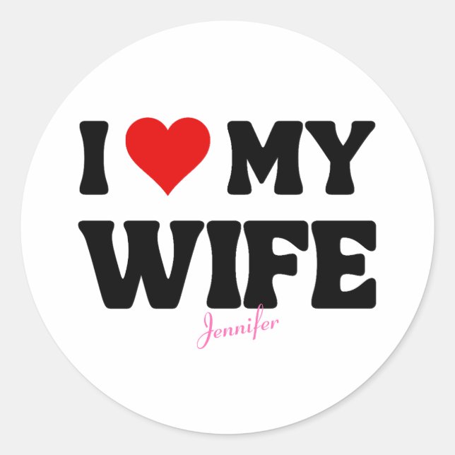 I Love My Wife Heart Romantic Custom Name Classic Round Sticker (Front)
