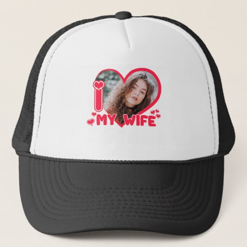 I Love My Wife Heart Valentines Love Custom photo Trucker Hat