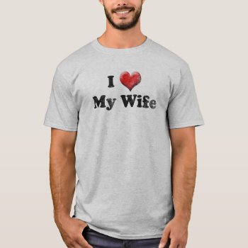 I Love My Wife Husband's Valentine's Day T-shirt by cutencomfy at Zazzle