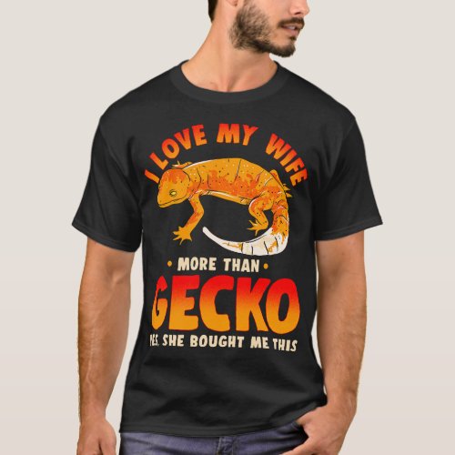 I love my wife more than gecko Yes she bought me t T_Shirt