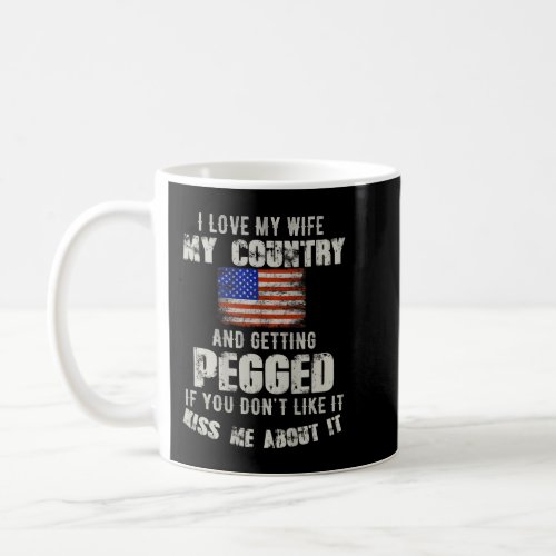 I love my wife my country and getting pegged if yo coffee mug