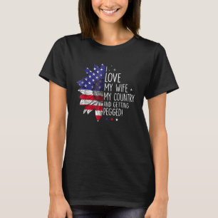I Love My Wife My Country And Getting Pegged Sunfl T-Shirt