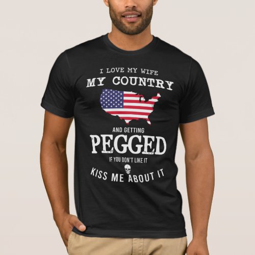 I love my wife my country and getting pegged T_Shirt