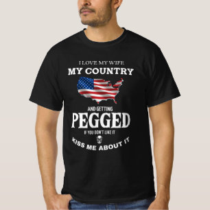 I LOVE MY WIFE MY COUNTRY AND GETTING PEGGED T-Shirt
