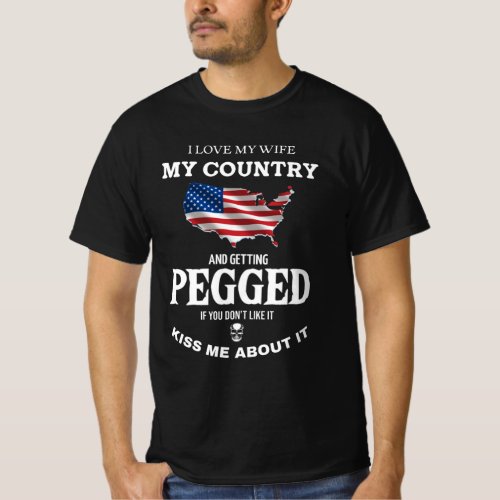 I LOVE MY WIFE MY COUNTRY AND GETTING PEGGED  T_Shirt