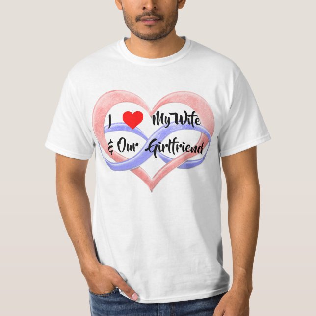 I Love My Wife & Our Girlfriend T-Shirt (Front)