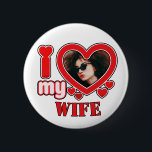 I Love My Wife Personalized Button<br><div class="desc">I Love My Wife Personalized Photo and Text</div>
