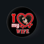 I Love My Wife Personalized Button<br><div class="desc">I Love My Wife Personalized Photo and Text</div>