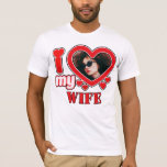 I Love My Wife Personalized T-Shirt<br><div class="desc">I Love My Wife Personalized Photo and Text</div>