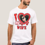 I Love My Wife Personalized T-Shirt<br><div class="desc">I Love My Wife Personalized Photo and Text</div>