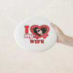 I Love My Wife Personalized Wham-O Frisbee<br><div class="desc">I Love My Wife Personalized Photo and Text</div>