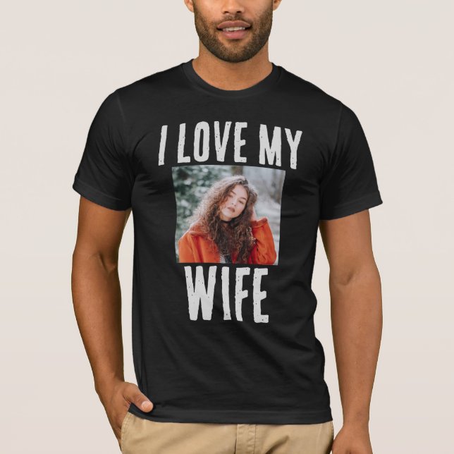 I LOVE MY WIFE PHOTO CUSTOM T-SHIRT (Front)