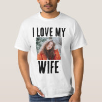 I LOVE MY WIFE PHOTO CUSTOM T-SHIRT
