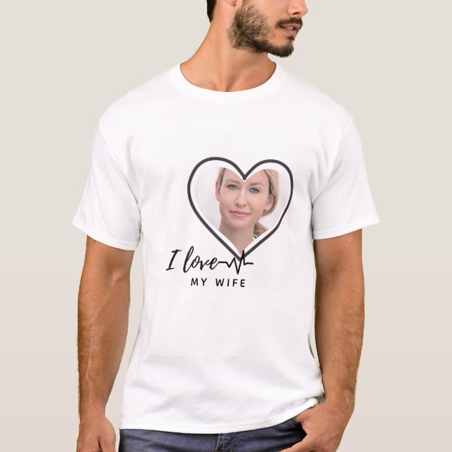 I Love My Wife PHOTO Gift - Best Friend Custom T-Shirt (Front)