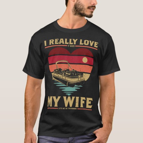 I Love My Wife Pontoon Boat Tri_toon Go Boating T_Shirt