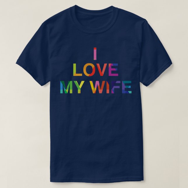 I love my wife pride   LGBT tee  Order larger size (Design Front)