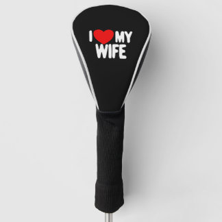 I Love My Wife Red Heart Husband I Love My Wife Golf Head Cover
