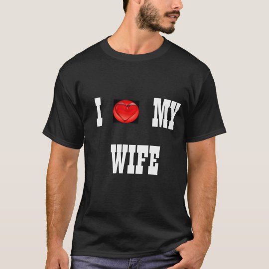 I LOVE MY WIFE T-Shirt