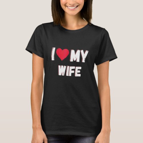I love my wife T-Shirt