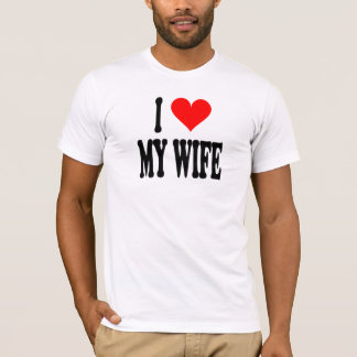 I LOVE MY WIFE T-Shirt