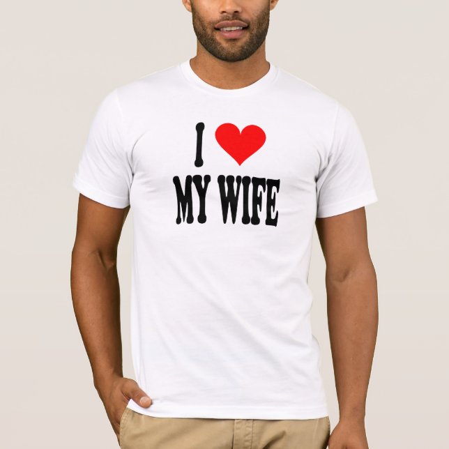 I LOVE MY WIFE T-Shirt (Front)