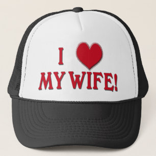 I LOVE MY WIFE! TRUCKER HAT