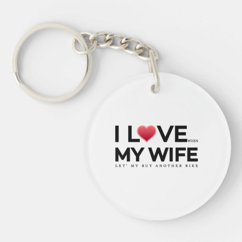 I love my wife  When let s my buy another bike Keychain