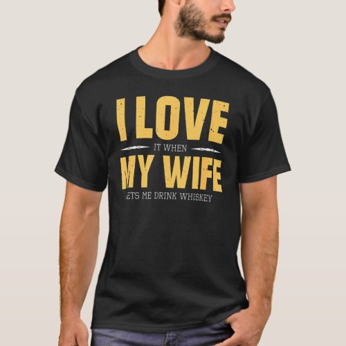 I Love My Wife Whiskey  Bourbon Single Malt Whiske T_Shirt