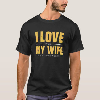 I Love My Wife Whiskey  Bourbon Single Malt Whiske T-Shirt