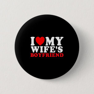 I Love My Wife's Boyfriend Funny Quote Button