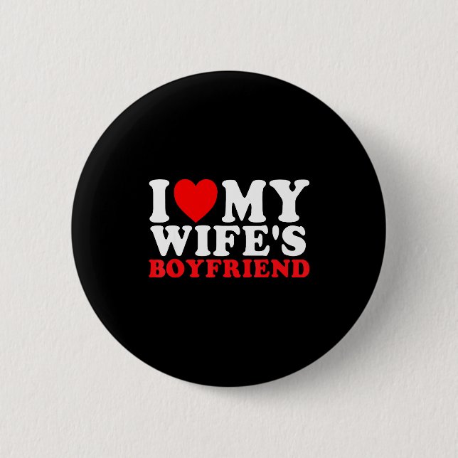 I Love My Wife's Boyfriend Funny Quote  Button (Front)