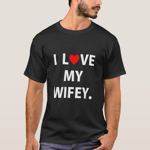 I Love My Wifey Couples For Husband or Fiance T_Shirt