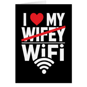 I Love My WiFi (Not Wifey) - Funny Cards