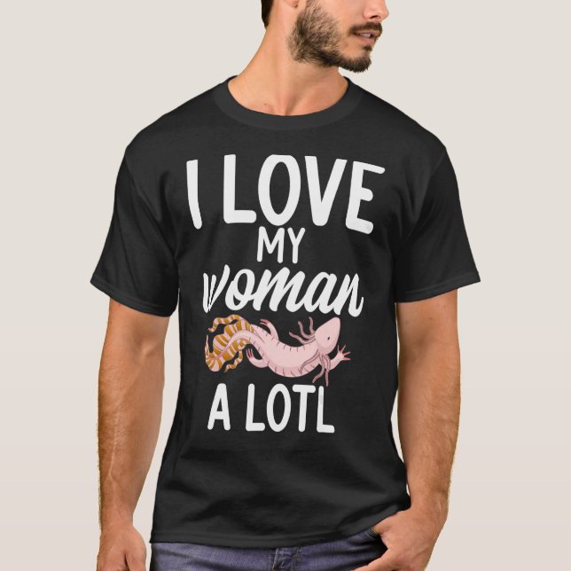 I love my woman a lotl  Axolotl T-Shirt (Front)