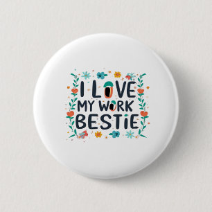 I Love My Work Bestie Classic Button