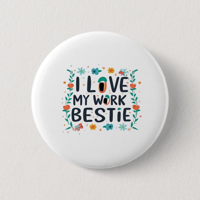 I Love My Work Bestie Classic Button (Front)