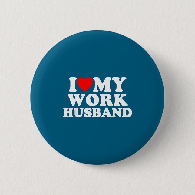 I love my work husband funny  button (Front)