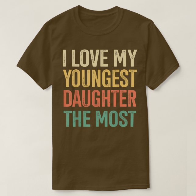 I Love My Youngest Daughter The Most Father's Day  T-Shirt (Design Front)