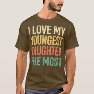 I Love My Youngest Daughter The Most Father's Day T-Shirt