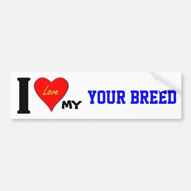 I LOVE MY (YOUR BREED) BUMPER STICKER (Front)