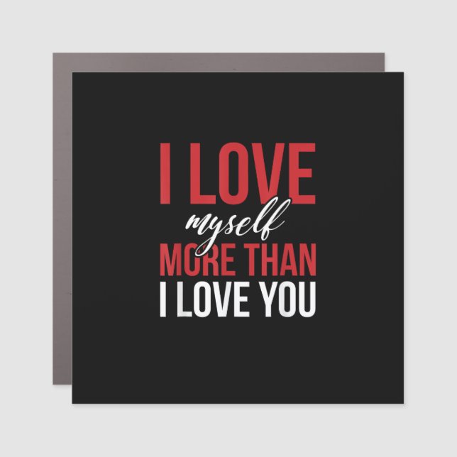 I Love Myself More Than  Car Magnet (Front)