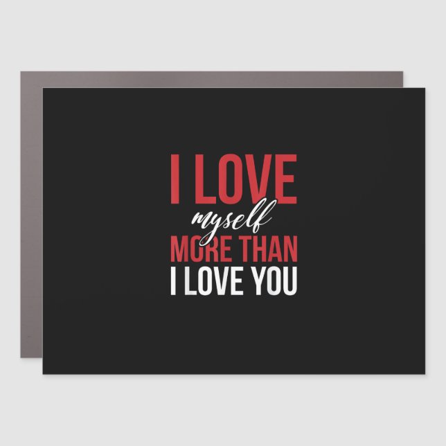 I Love Myself More Than You Cute Self Love Style  Car Magnet (Front)