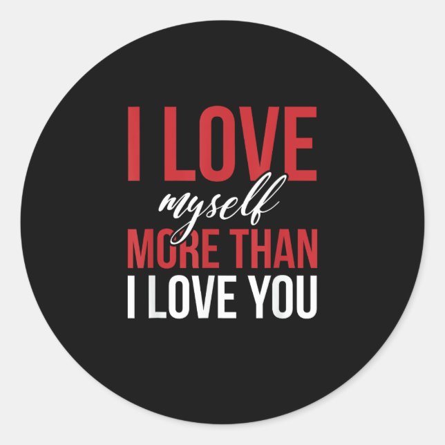 I Love Myself More Than You Cute Self Love Style  Classic Round Sticker (Front)