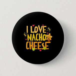 I Love Nacho Cheese Mexican Funny Cinco De Mayo Ch Button