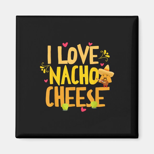 I Love Nacho Cheese Mexican Funny Cinco De Mayo Ch Magnet (Front)