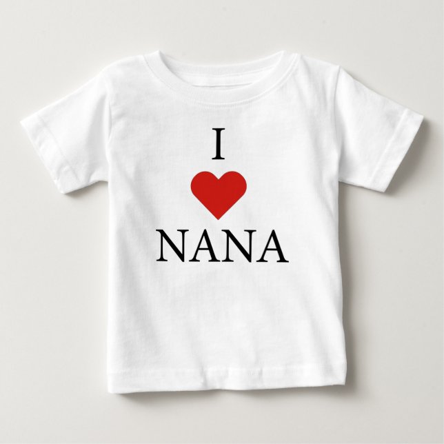 I LOVE NANA Baby T-Shirt  (Front)