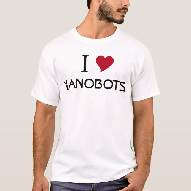 i love nanobots T-Shirt (Front)