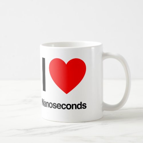 i love nanoseconds coffee mug